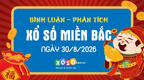 Bình luận KQXSMB 30/8/2026 đặc biệt quay đầu lớn hơn 50