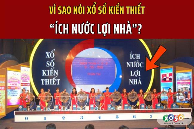 Vì sao nói xổ số kiến thiết “ích nước lợi nhà”? 