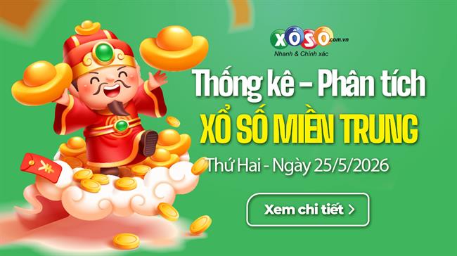 Thống kê XSMT 25/5/2026 - Phân tích Xổ số Miền Trung 25-5 Thứ 2