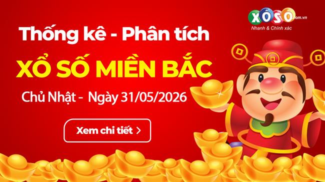 Thống Kê XSMB 31/5/2026 - Xem Xổ Số Miền Bắc Chủ Nhật Ngày 31/5