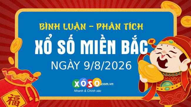 Bình luận KQXSMB 9/8/2026 liên tiếp đặc biệt có hàng chục là 2