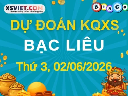 Dự đoán KQXS Bạc Liêu 02-06-2026 (Thứ Ba), Soi cầu XS Bạc Liêu 02-06-2026