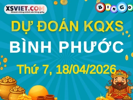 Dự đoán KQXS Bình Phước 18-04-2026 (Thứ Bảy), Soi cầu XS Bình Phước 18-04-2026