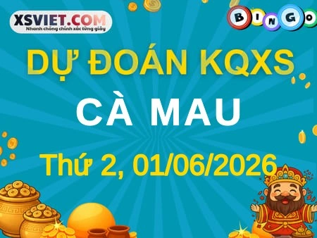 Dự đoán KQXS Cà Mau 01-06-2026 (Thứ Hai), Soi cầu XS Cà Mau 01-06-2026