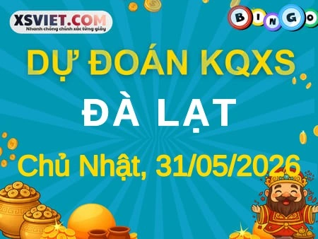 Dự đoán KQXS Đà Lạt 31-05-2026 (Chủ Nhật), Soi cầu XS Đà Lạt 31-05-2026