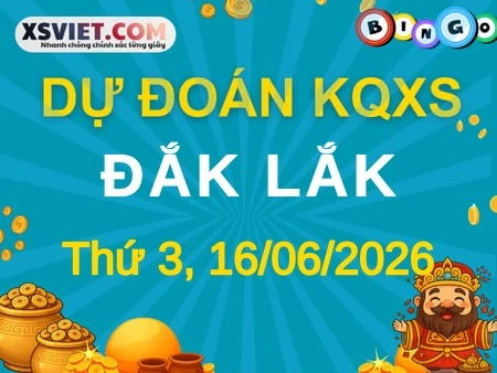 Dự đoán KQXS Đắk Lắk 16-06-2026 (Thứ Ba), Soi cầu XS Đắk Lắk 16-06-2026