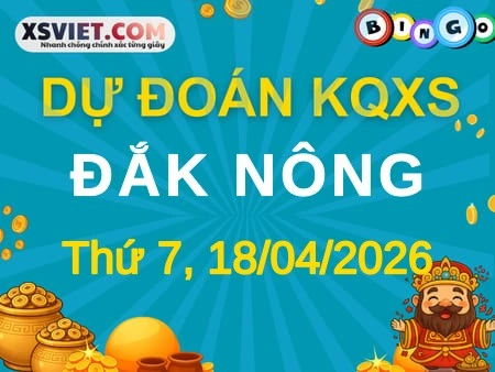 Dự đoán KQXS Đắk Nông 18-04-2026 (Thứ Bảy), Soi cầu XS Đắk Nông 18-04-2026