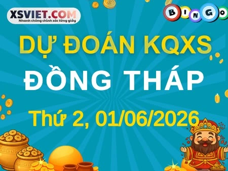 Dự đoán KQXS Đồng Tháp 01-06-2026 (Thứ Hai), Soi cầu XS Đồng Tháp 01-06-2026