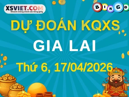 Dự đoán KQXS Gia Lai 17-04-2026 (Thứ Sáu), Soi cầu XS Gia Lai 17-04-2026