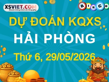 Dự đoán KQXS Hải Phòng 29-05-2026 (Thứ Sáu), Soi cầu XS Hải Phòng 29-05-2026