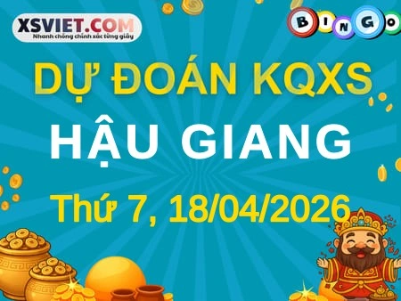 Dự đoán KQXS Hậu Giang 18-04-2026 (Thứ Bảy), Soi cầu XS Hậu Giang 18-04-2026