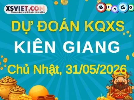 Dự đoán KQXS Kiên Giang 31-05-2026 (Chủ Nhật), Soi cầu XS Kiên Giang 31-05-2026