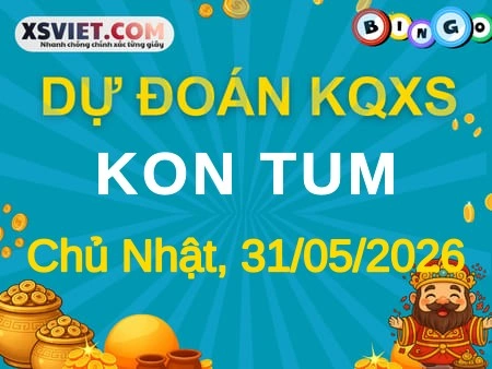 Dự đoán KQXS Kon Tum 31-05-2026 (Chủ Nhật), Soi cầu XS Kon Tum 31-05-2026