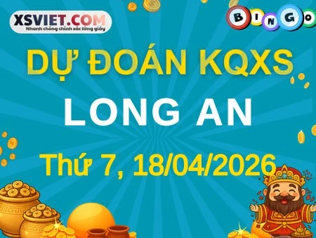 Dự đoán KQXS Long An 18-04-2026 (Thứ Bảy), Soi cầu XS Long An 18-04-2026