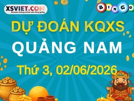 Dự đoán KQXS Quảng Nam 02-06-2026 (Thứ Ba), Soi cầu XS Quảng Nam 02-06-2026