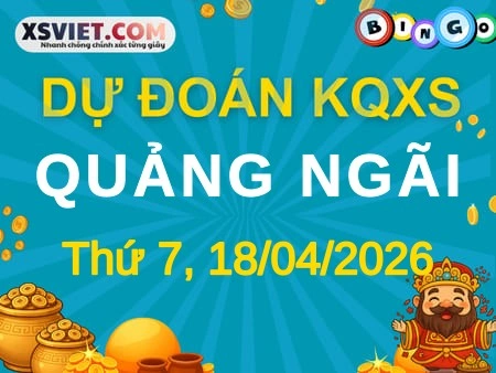 Dự đoán KQXS Quảng Ngãi 18-04-2026 (Thứ Bảy), Soi cầu XS Quảng Ngãi 18-04-2026