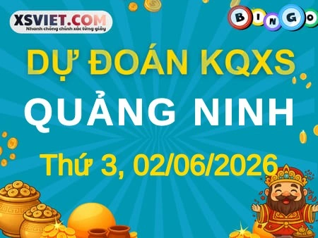 Dự đoán KQXS Quảng Ninh 02-06-2026 (Thứ Ba), Soi cầu XS Quảng Ninh 02-06-2026