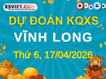 Dự đoán KQXS Vĩnh Long 17-04-2026 (Thứ Sáu), Soi cầu XS Vĩnh Long 17-04-2026