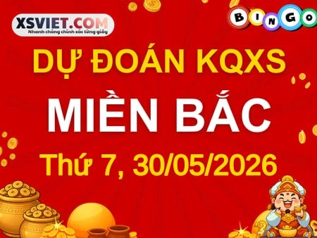Dự đoán KQXSMB 30-05-2026 (Thứ Bảy), Soi cầu XS Miền Bắc 30-05-2026