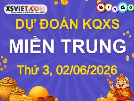 Dự đoán KQXSMT 02-06-2026 (Thứ Ba), Soi cầu XS Miền Trung 02-06-2026